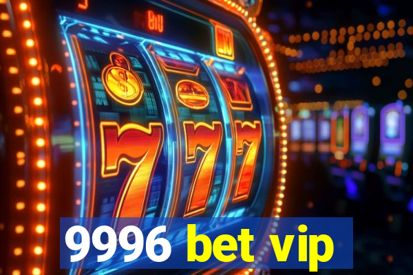 9996 bet vip